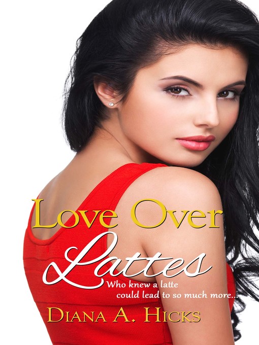 Title details for Love Over Lattes by Diana A. Hicks - Available